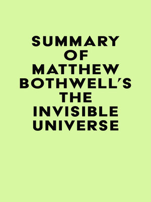 cover image of Summary of Matthew Bothwell's the Invisible Universe
